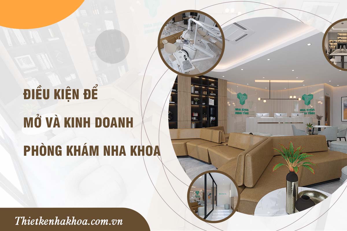 ĐIỀU KIỆN ĐỂ MỞ VÀ KINH DOANH PHÒNG KHÁM NHA KHOA